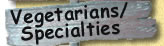 Vegetarians/Specialties